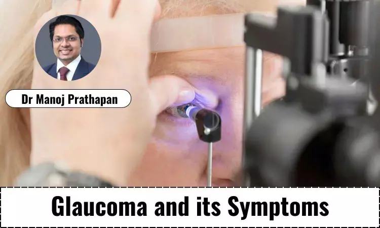 Decoding the Causes and Symptoms of Glaucoma -Dr Manoj Prathapan