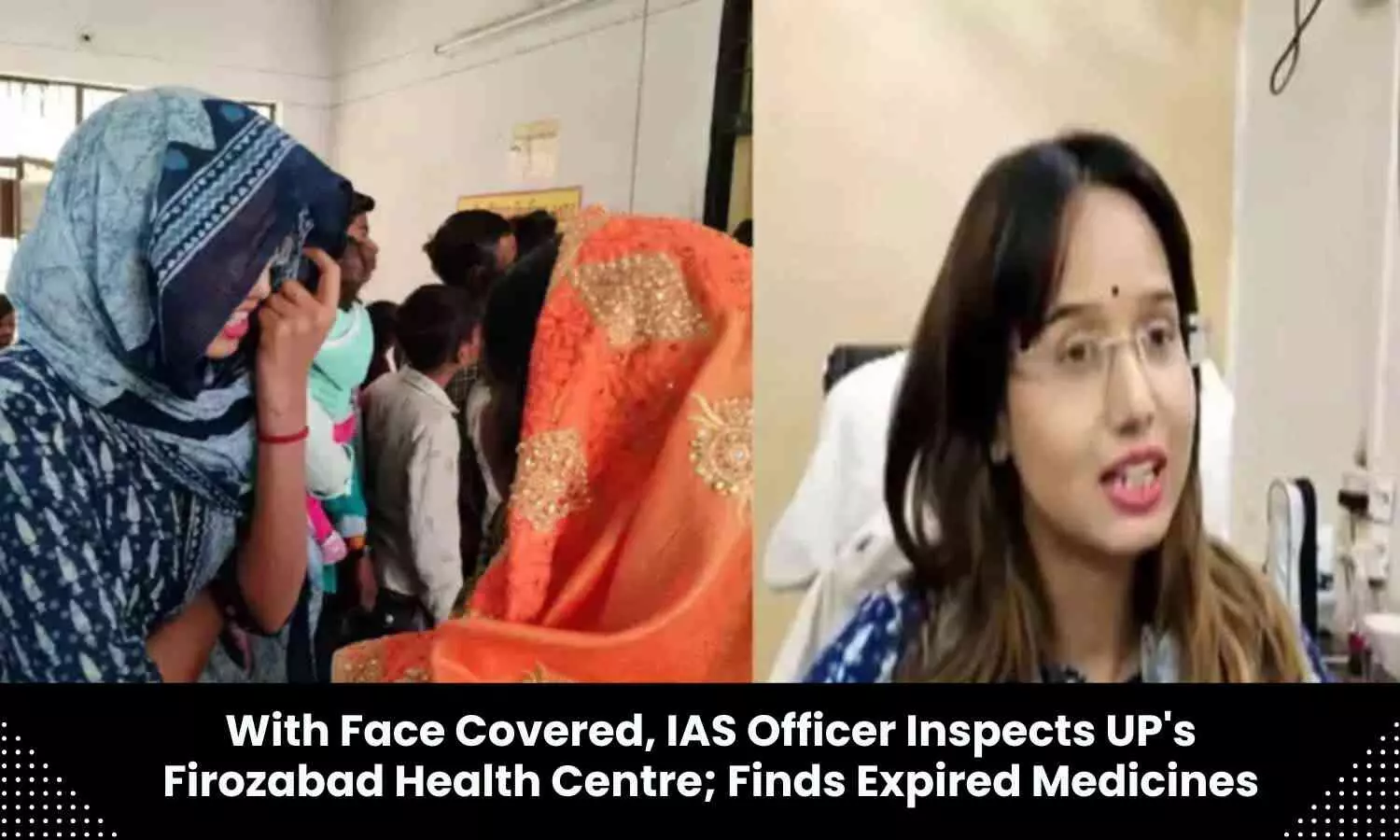 In Veil, IAS Officer inspects Firozabad Health Centre; Finds Expired Medicines