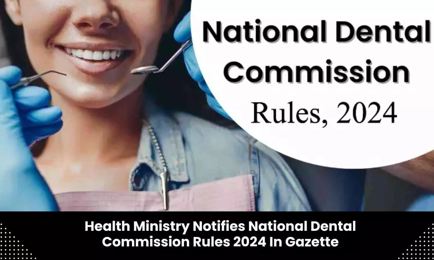 Health Ministry Publishes National Dental Commission Rules 2024, Check Out Gazette Details