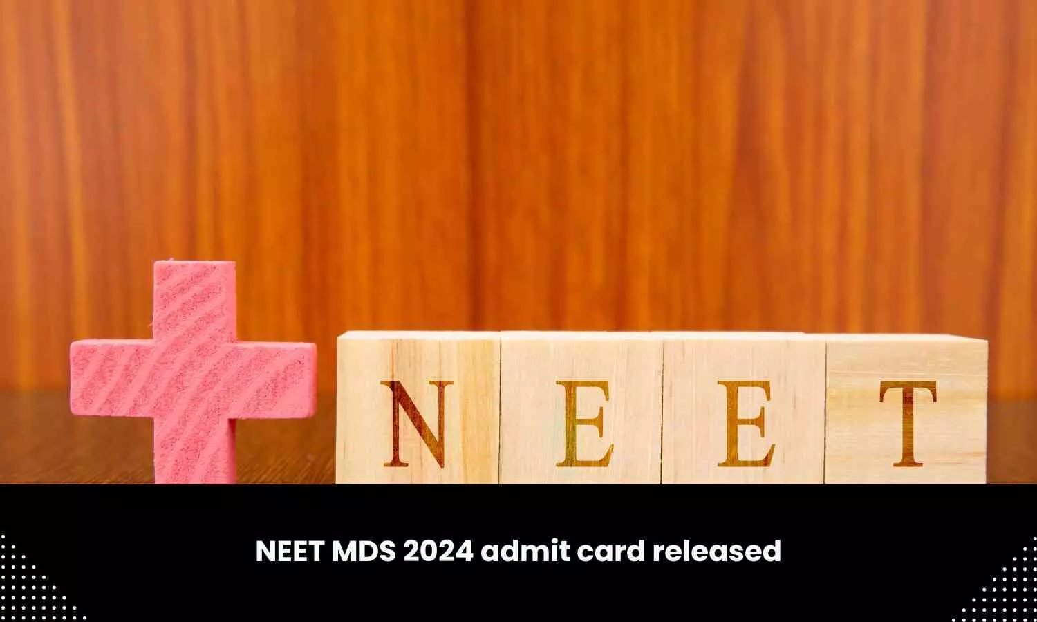 Admit card for NEET MDS 2024 released