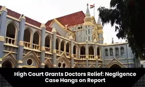 Madhya Pradesh HC grants relief to doctor, says doctors accused of medical negligence cannot be prosecuted without expert committee report
