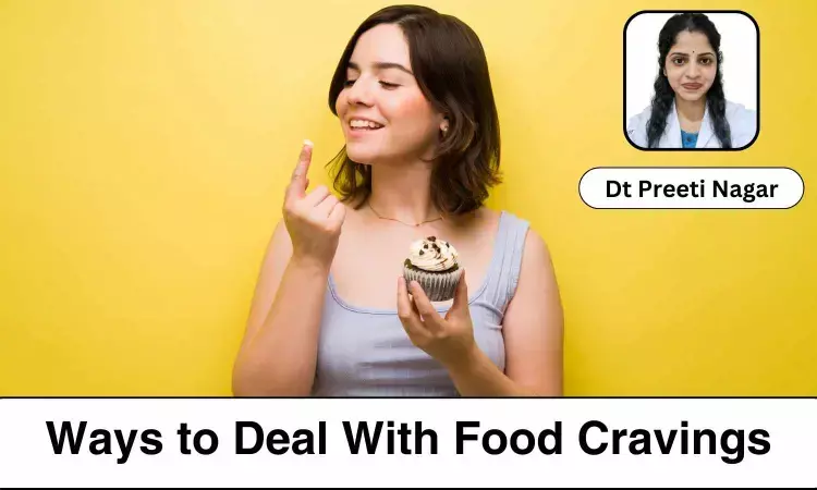 Addressing Food Cravings: Causes And Effective Management - Dt Preeti Nagar