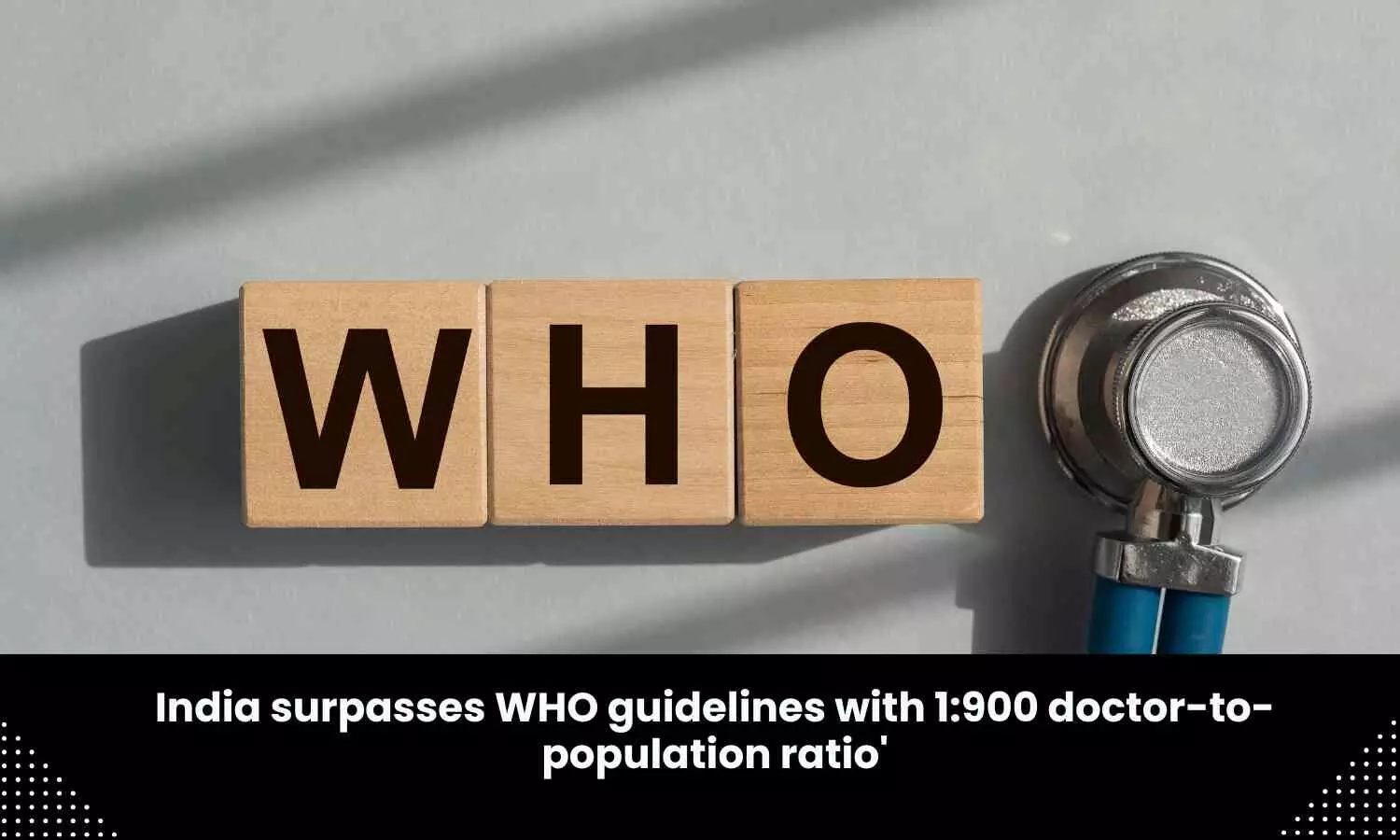 WHO recommends Doctor-To-Population ratio of 1:1000, India have achieved a ratio of 1:900, says Bhubaneswar Kalita