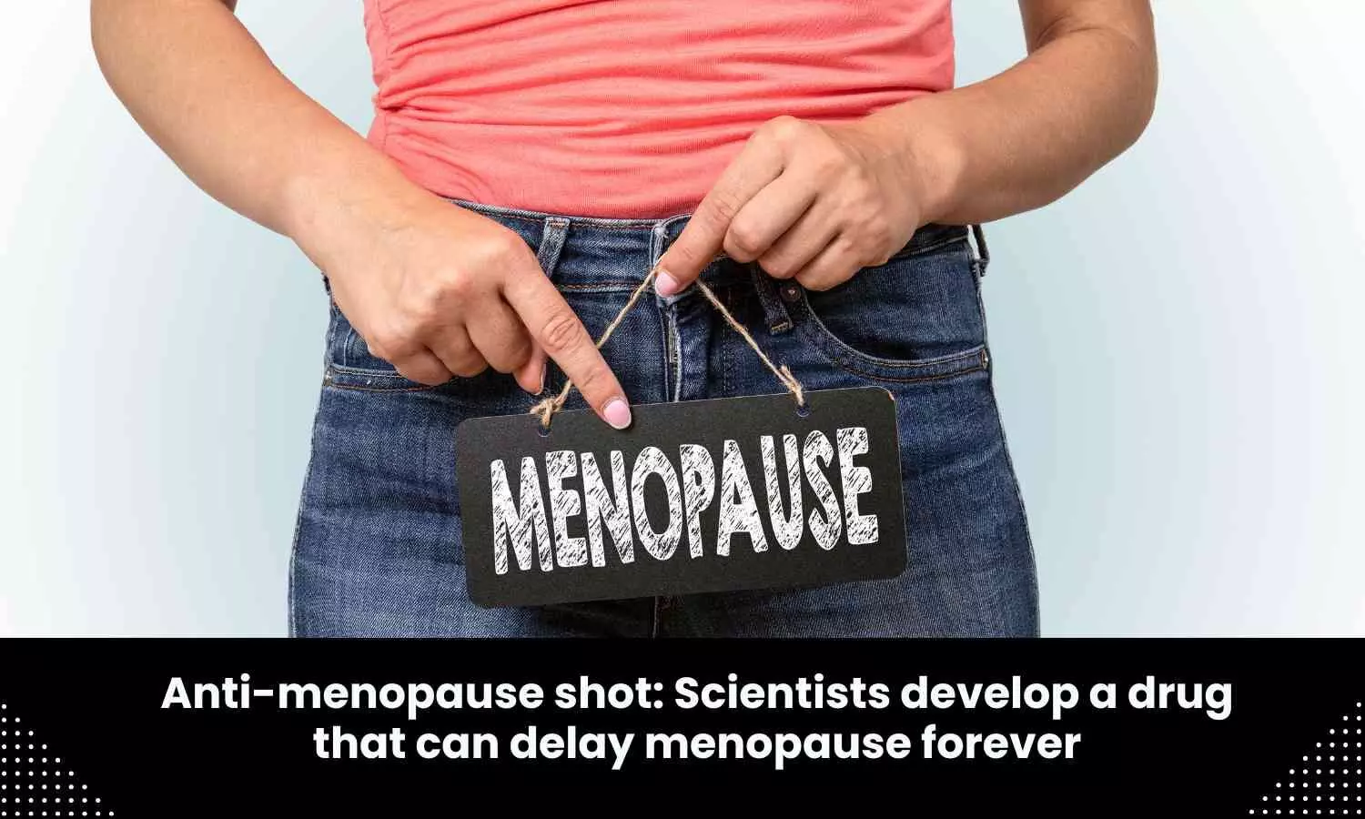 A drug developed by scientists that can delay menopause forever?