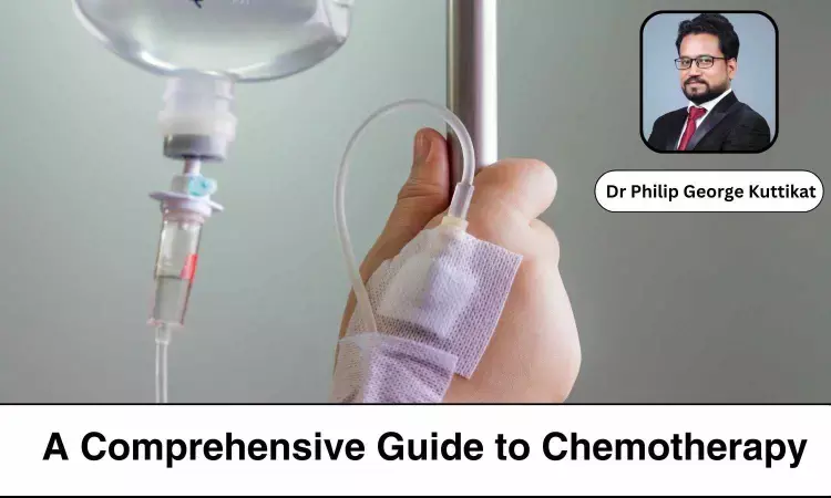 Understanding Chemotherapy: A Comprehensive Guide to Treatment Plans - Dr Philip George Kuttikat