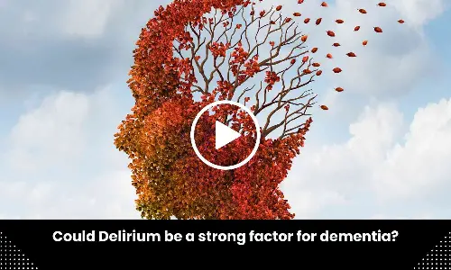 Could Delirium be a strong factor for dementia?