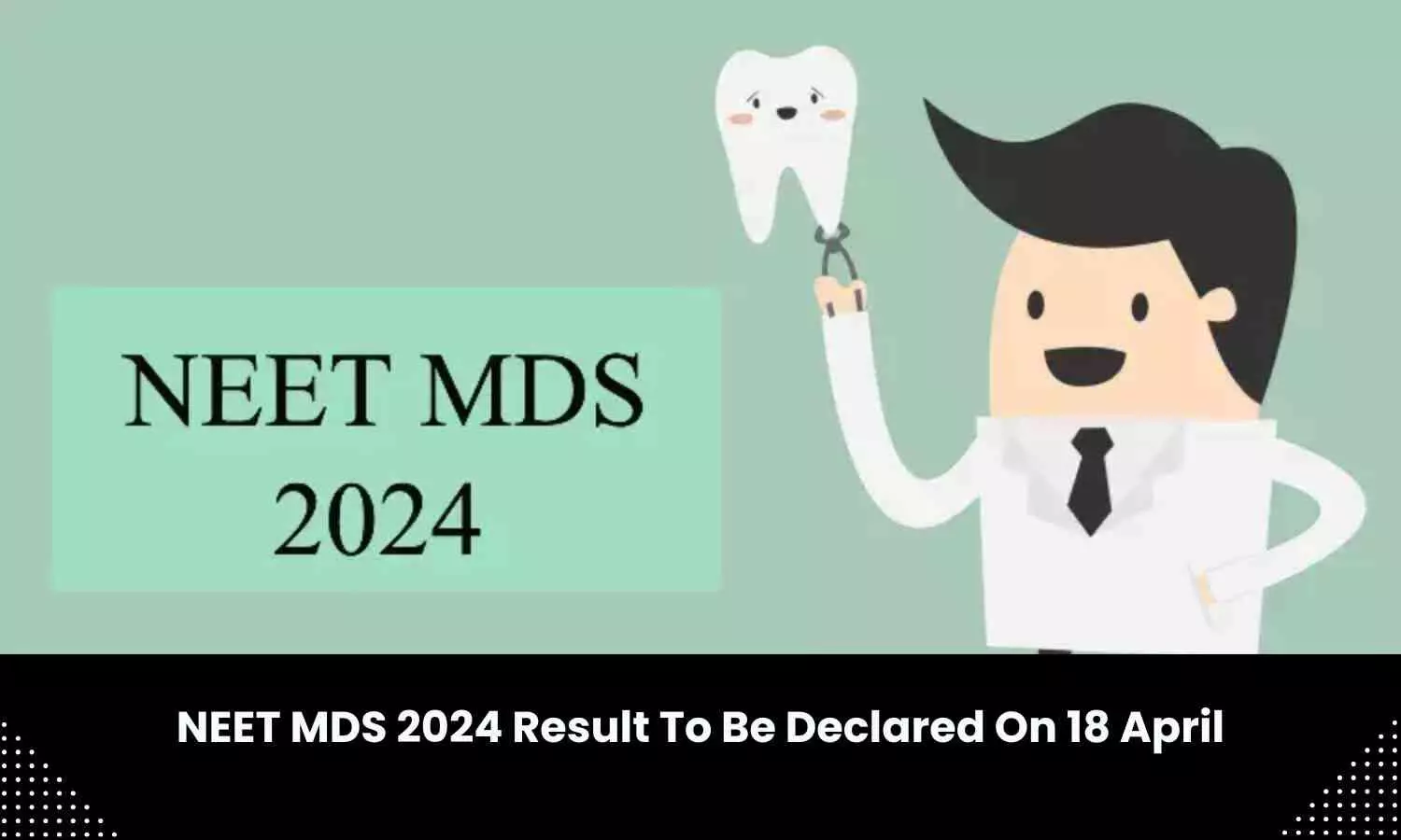 Result of NEET MDS 2024 to be announced on April 18