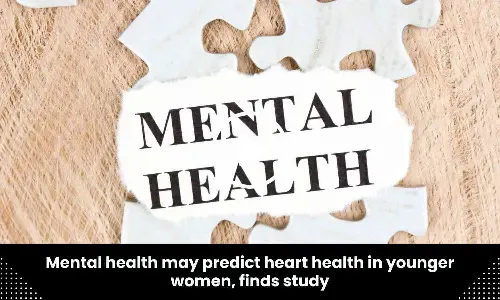 Mental health may predict heart health in younger women, finds study