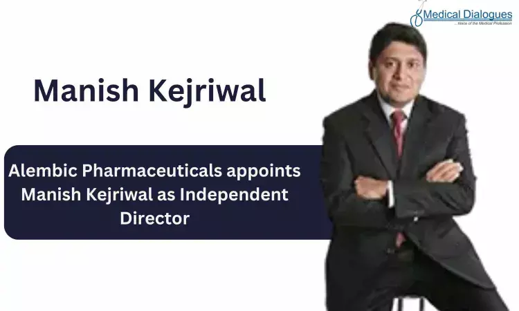 Alembic Pharma ropes in Manish Kejriwal as Independent Director