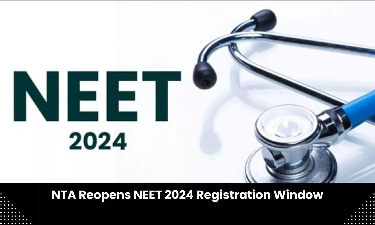 NEET 2024 registration window reopens