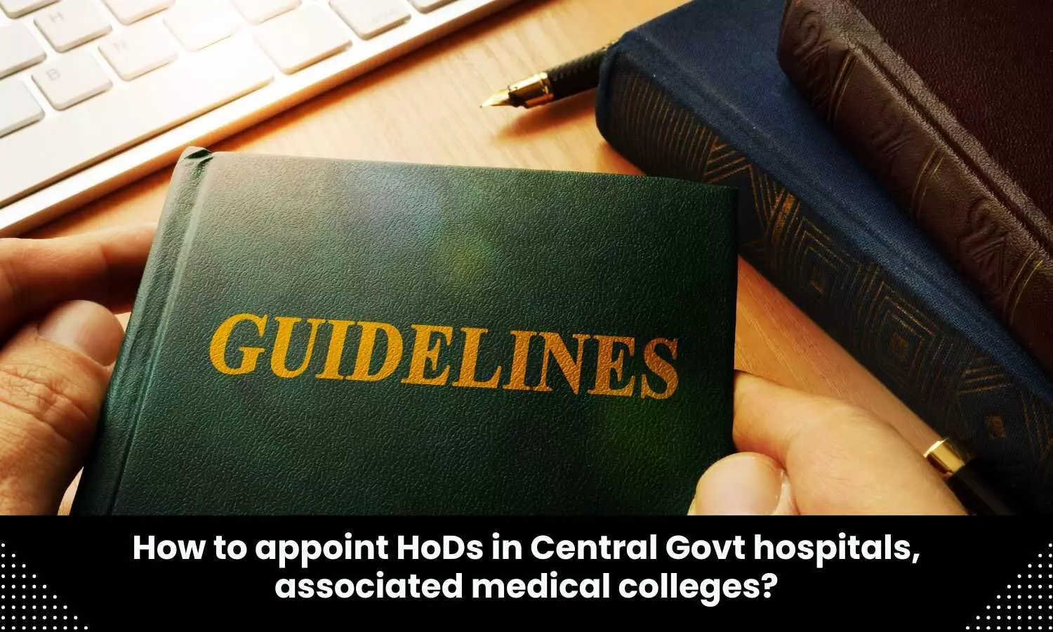 Health Ministry notifies guidelines for appointing HoDs in 3 Central Government Hospitals, associated medical colleges