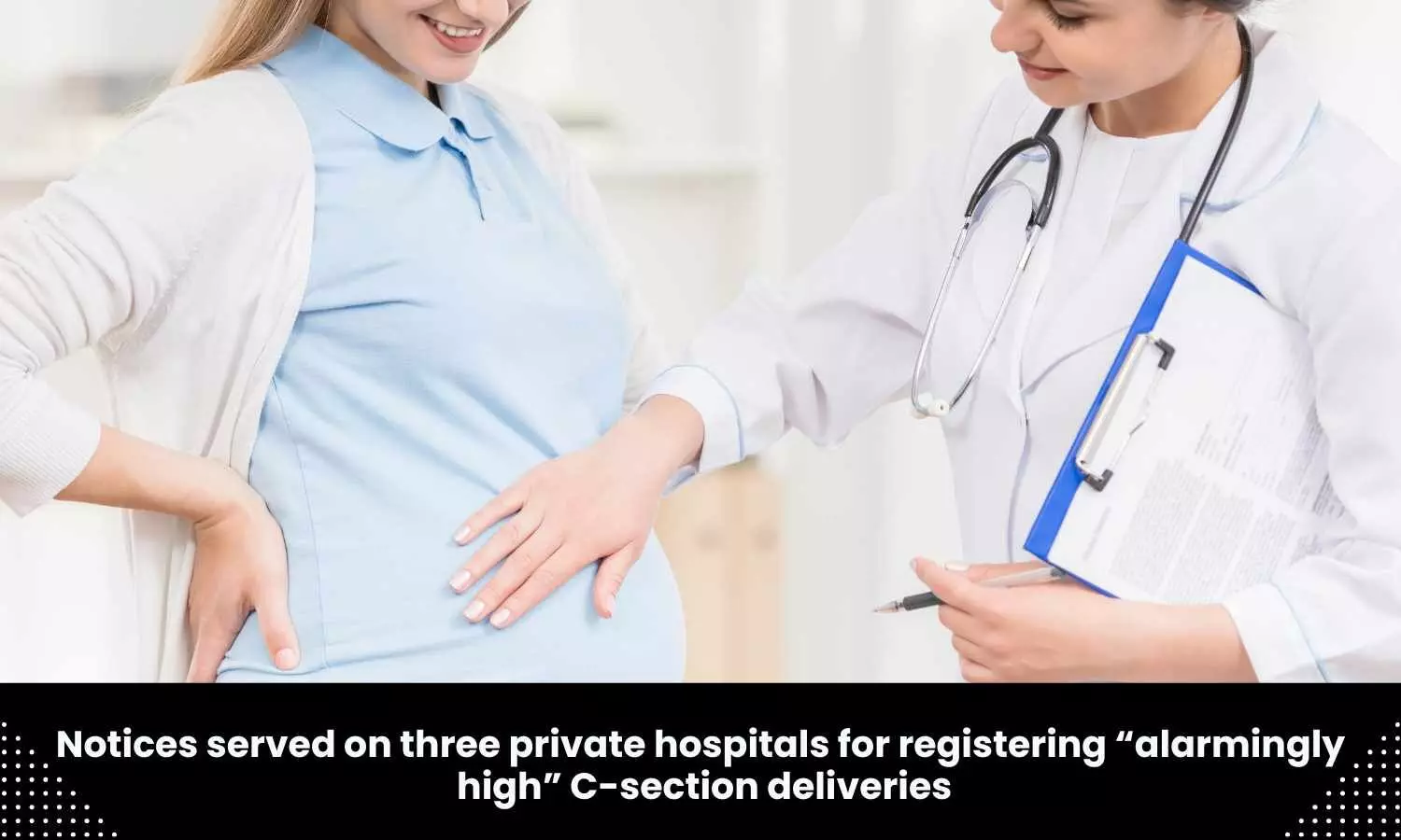 3 private hospitals get notices for registering alarmingly high C-section deliveries