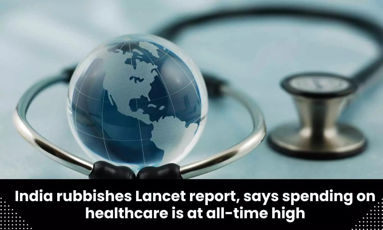 India refutes Lancet report on its healthcare spending