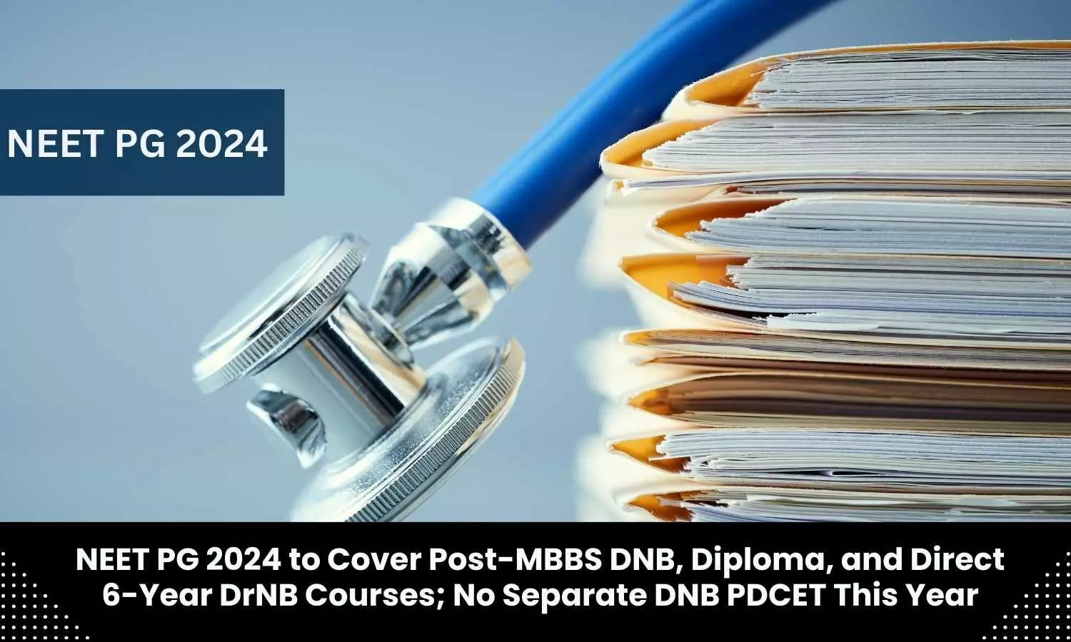 No separate DNB PDCET this year for admission to Post MBBS DNB, Diploma, Direct 6 Years DrNB courses