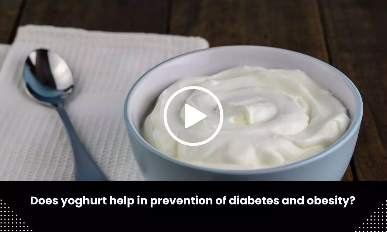 Does yoghurt help in prevention of diabetes and obesity?