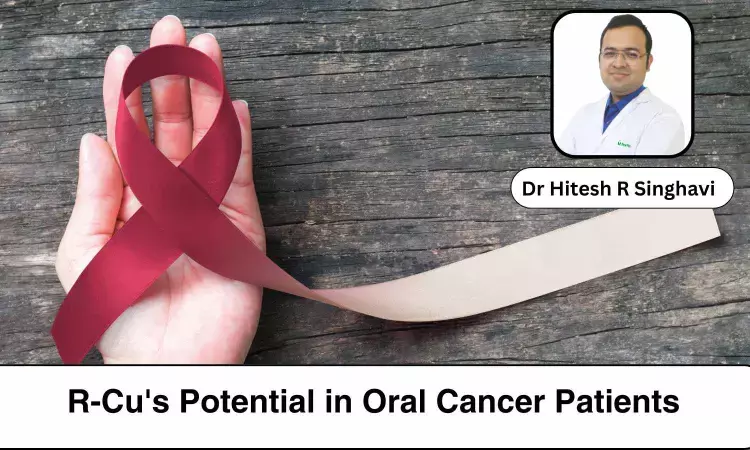 New Research Explores R-Cus Potential in Oral Cancer Patients- Dr Hitesh R Singhavi