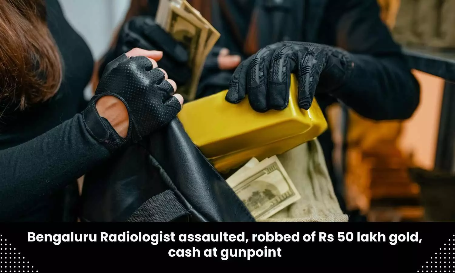 Radiologist robbed of Rs 50 lakh gold, cash at gunpoint