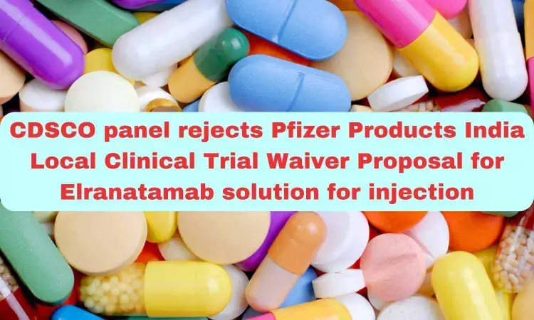CDSCO panel rejects Pfizer Products India Local Clinical Trial Waiver Proposal for Elranatamab solution for injection