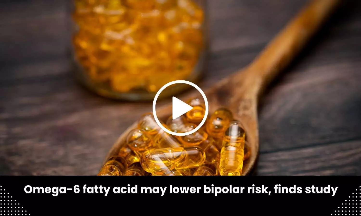 Omega-6 fatty acid may lower bipolar risk, finds study