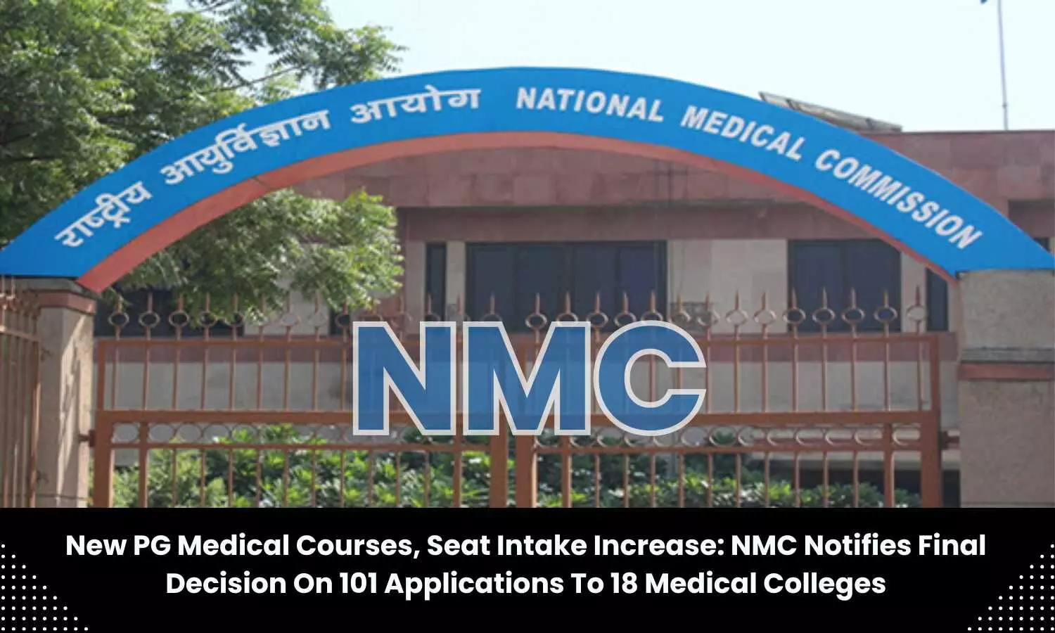 NMC notifies final decision to 18 medical colleges on 101 applications to start new PG medical courses, seat increase