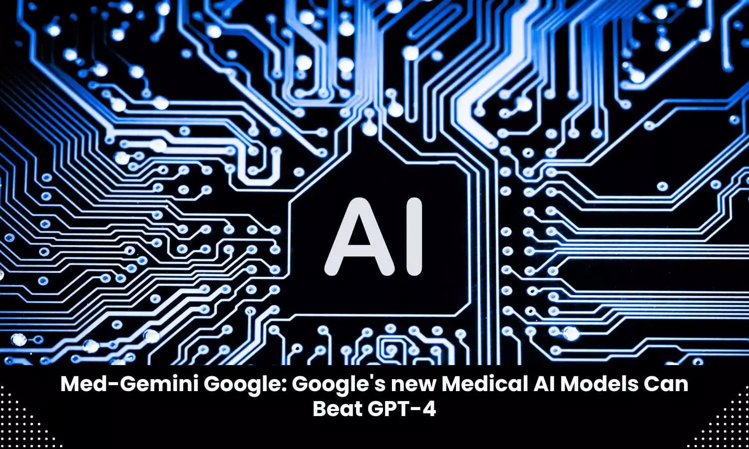 Google new Medical AI models can beat GPT-4