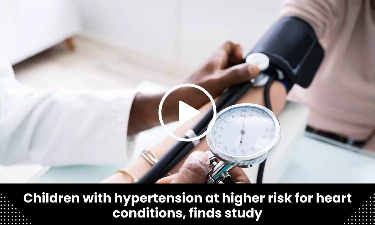 Children with hypertension at higher risk for heart conditions, study finds