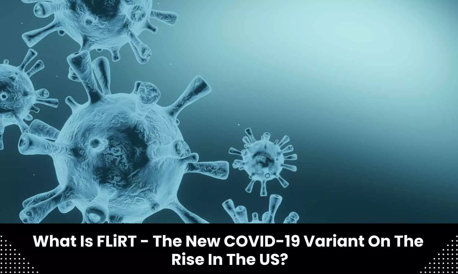 New COVID 19 variant FLiRT spreads in US