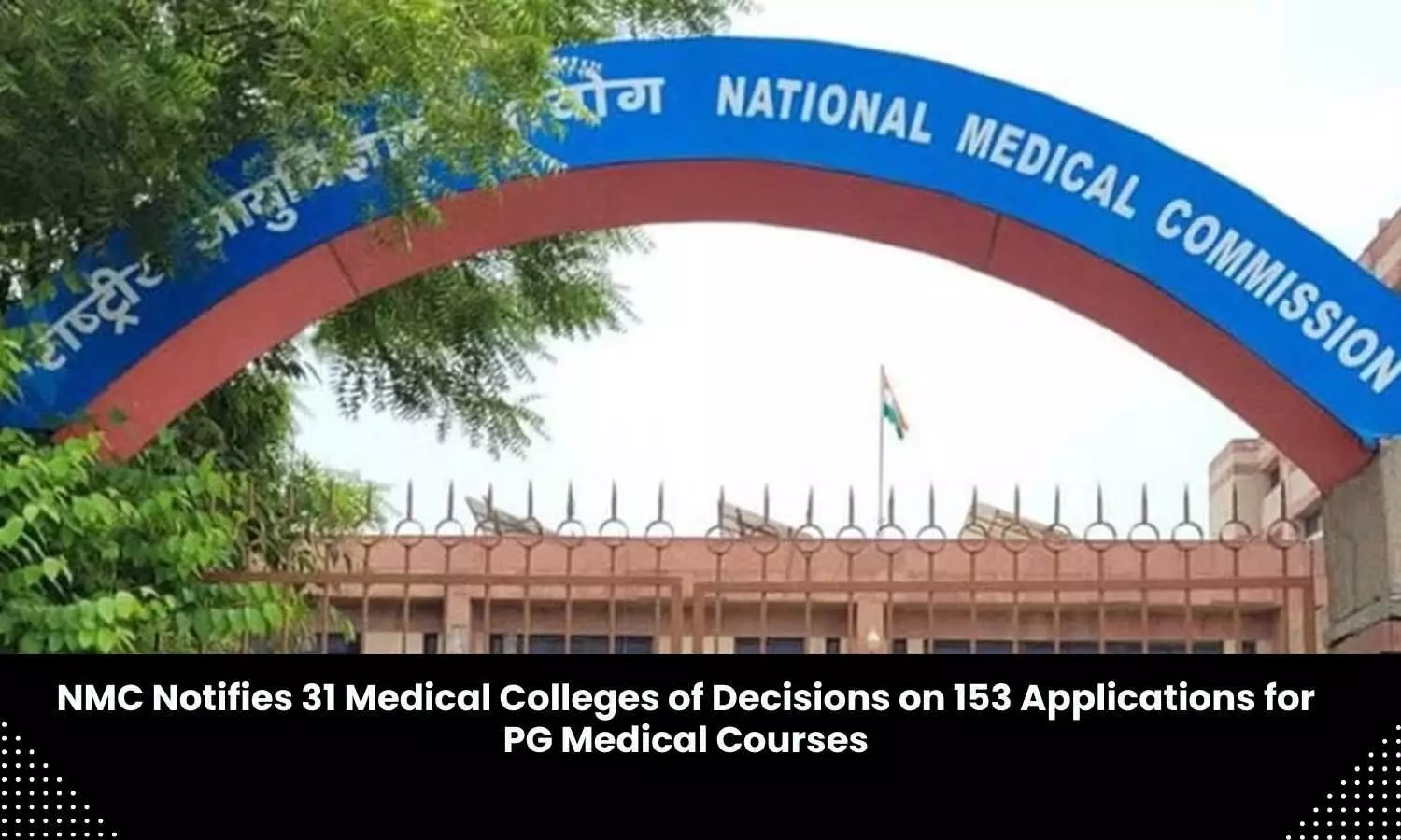 NMC gives final decision on 153 applications by 31 medical institutes to start new PG medical courses, increase PG medical seats