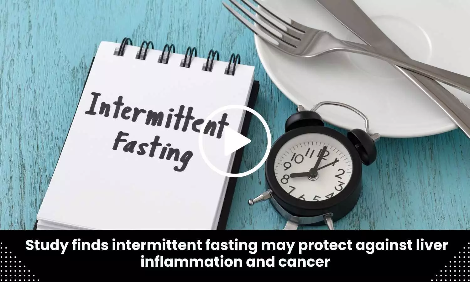 Study finds intermittent fasting may protect against liver inflammation and cancer