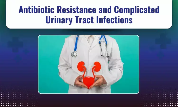 Complicated Urinary Tract Infections: Current Management Challenges  and Need to Look Beyond