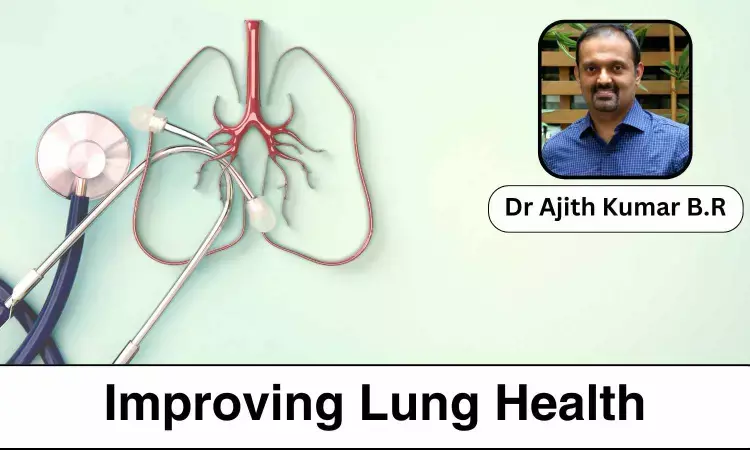How To Improve Your Lung Health?- Dr Ajith Kumar B.R