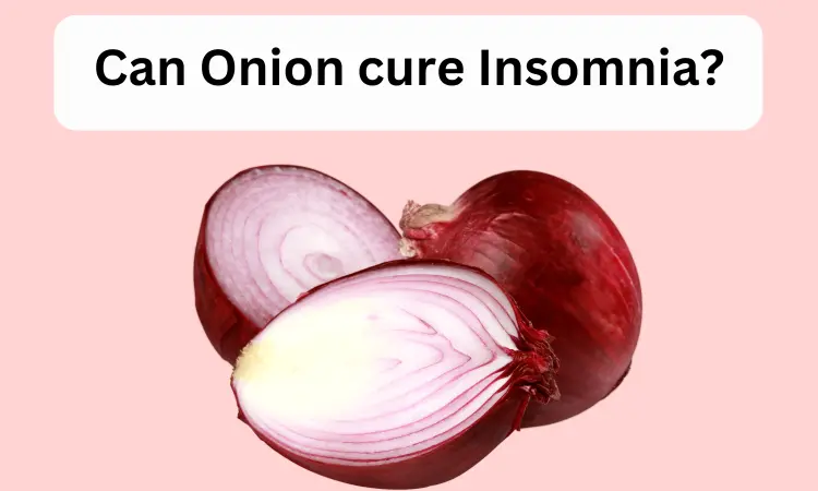 Fact Check: Can Onion cure insomnia?