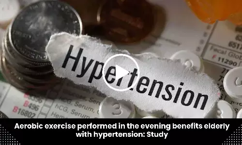 Aerobic exercise performed in the evening benefits elderly with hypertension: Study
