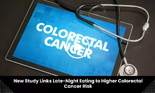 New Study Links Late-Night Eating to Higher Colorectal Cancer Risk