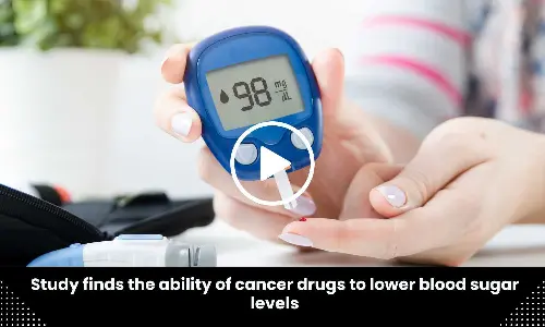 Study finds the ability of cancer drugs to lower blood sugar levels