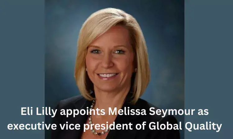 Eli Lilly appoints Melissa Seymour as executive vice president of Global Quality