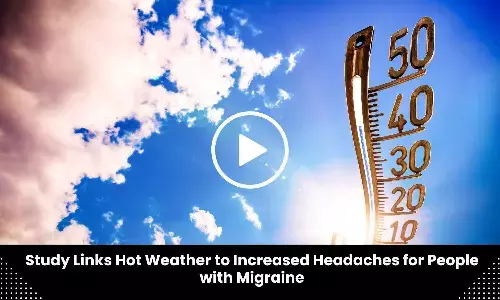 Study Links Hot Weather to Increased Headaches for People with Migraine