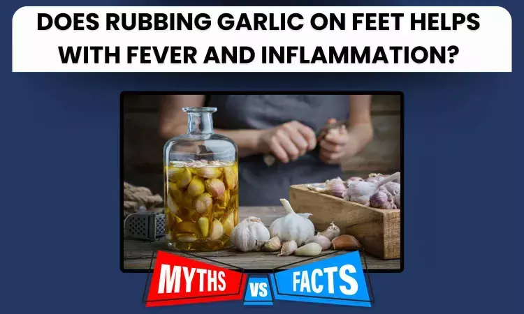 Fact Check: Does rubbing Garlic on feet help with fever and inflammation?