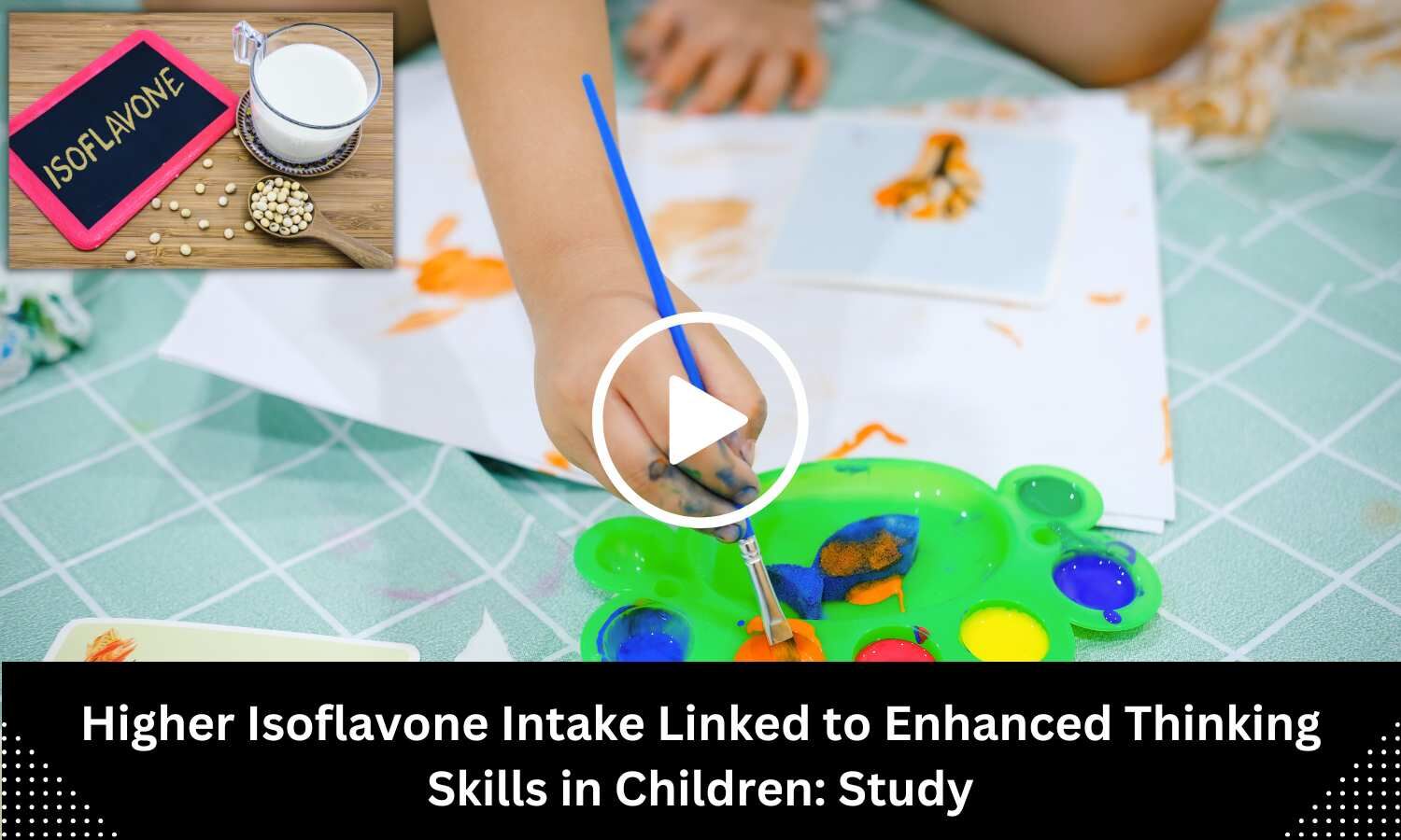 Higher Isoflavone Intake Linked to Enhanced Thinking Skills in Children ...