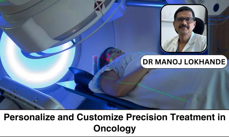 Why Hospitals Need to Focus More on Personalize and Customize Precision Treatment in Oncology? - Dr Manoj Lokhande