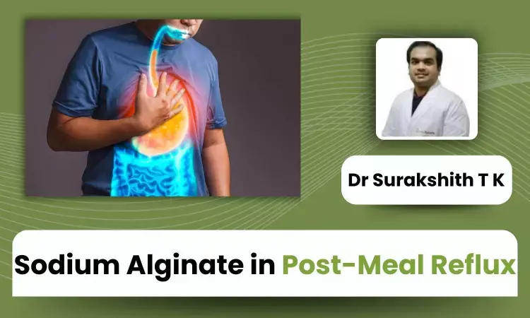 Postprandial Reflux-Indian Issues, Challenges, and Management with a focus on Sodium Alginate