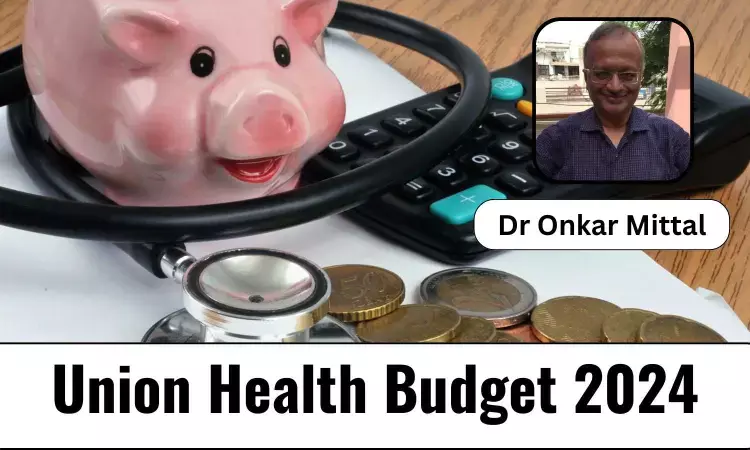 Union Health Budget 2024: The Health Sector Remains An Orphan And Needs Strong Advocates - Dr Onkar Mittal