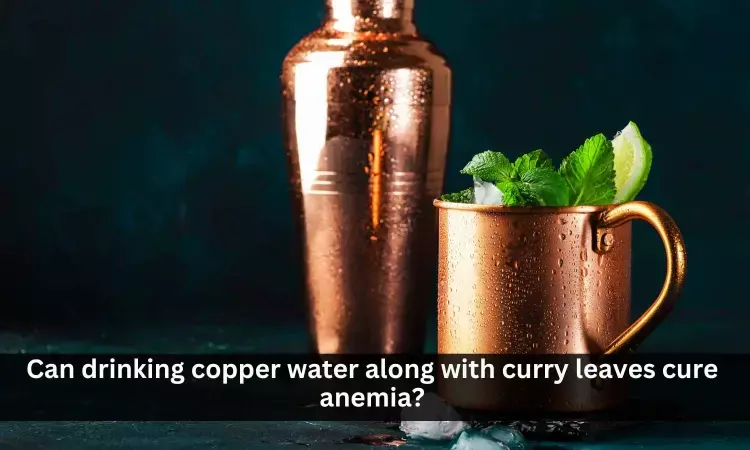 Fact Check: Can Drinking water in copper glass along with curry leaves take care of anemia?