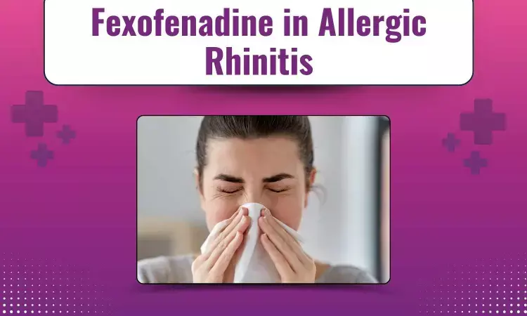 Allergen Patterns in Moderate to Severe Allergic Rhinitis: Indian Observations and Therapeutic Utility of Fexofenadine