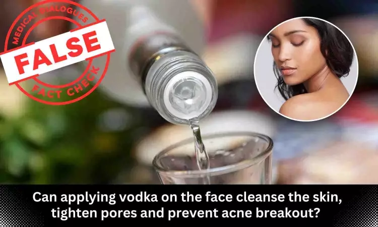 Fact Check: Can Applying vodka on the face cleanses skin, tighten pores, and prevent acne?