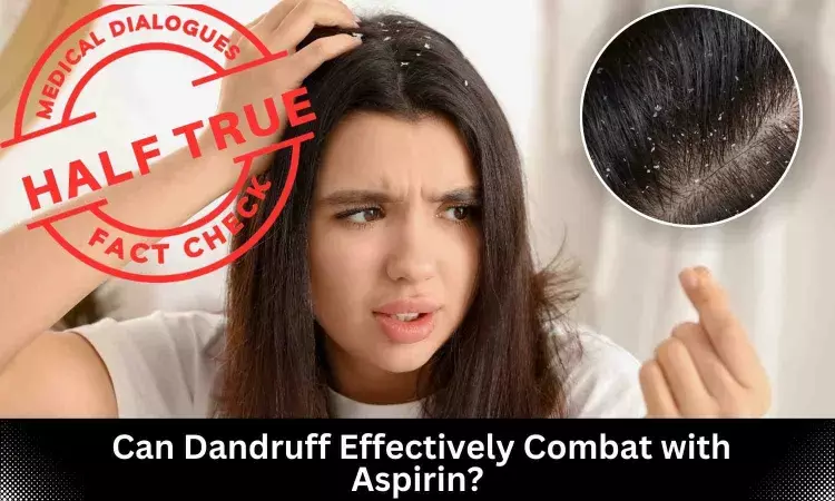 Fact Check: Can Dandruff Effectively Combat with Aspirin?