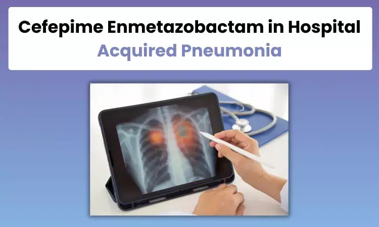 Role of Cefepime Enmetazobactam in HAP