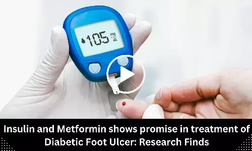 Insulin and Metformin shows promise in treatment of Diabetic Foot Ulcer: Research Finds