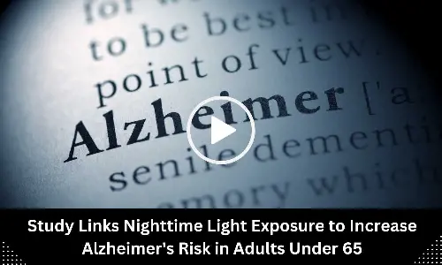 Study Links Nighttime Light Exposure to Increase Alzheimers Risk in Adults Under 65