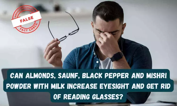 Fact Check: Can almonds, saunf, black pepper and mishri powder with milk increase eyesight and get rid of reading glasses?